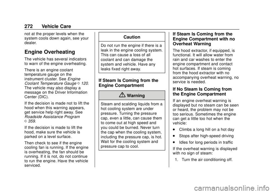 CHEVROLET CAMARO 2018  Owners Manual Chevrolet Camaro Owner Manual (GMNA-Localizing-U.S./Canada/Mexico-
11348325) - 2018 - CRC - 10/23/17
272 Vehicle Care
not at the proper levels when the
system cools down again, see your
dealer.
Engine