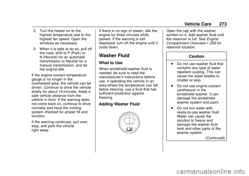 CHEVROLET CAMARO 2018 Owners Manual Chevrolet Camaro Owner Manual (GMNA-Localizing-U.S./Canada/Mexico-
11348325) - 2018 - CRC - 10/23/17
Vehicle Care 273
2. Turn the heater on to thehighest temperature and to the
highest fan speed. Open CHEVROLET CAMARO 2018 Owners Manual Chevrolet Camaro Owner Manual (GMNA-Localizing-U.S./Canada/Mexico-
11348325) - 2018 - CRC - 10/23/17
Vehicle Care 273
2. Turn the heater on to thehighest temperature and to the
highest fan speed. Open