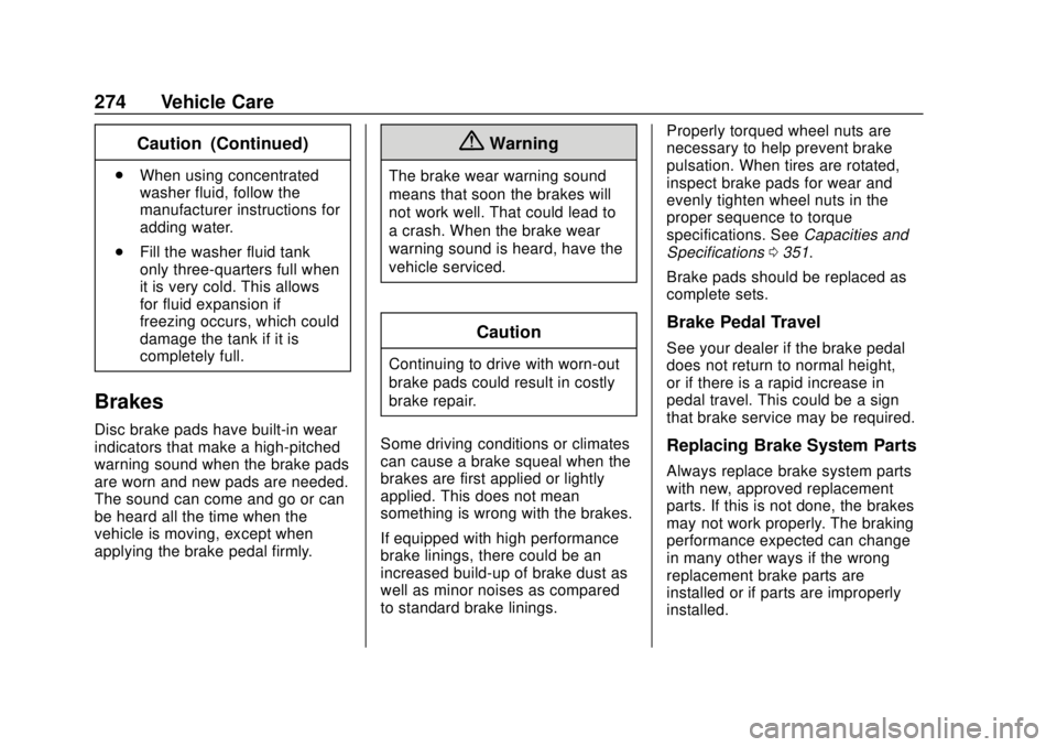 CHEVROLET CAMARO 2018 Owners Manual Chevrolet Camaro Owner Manual (GMNA-Localizing-U.S./Canada/Mexico-
11348325) - 2018 - CRC - 10/23/17
274 Vehicle Care
Caution (Continued)
.When using concentrated
washer fluid, follow the
manufacturer CHEVROLET CAMARO 2018 Owners Manual Chevrolet Camaro Owner Manual (GMNA-Localizing-U.S./Canada/Mexico-
11348325) - 2018 - CRC - 10/23/17
274 Vehicle Care
Caution (Continued)
.When using concentrated
washer fluid, follow the
manufacturer