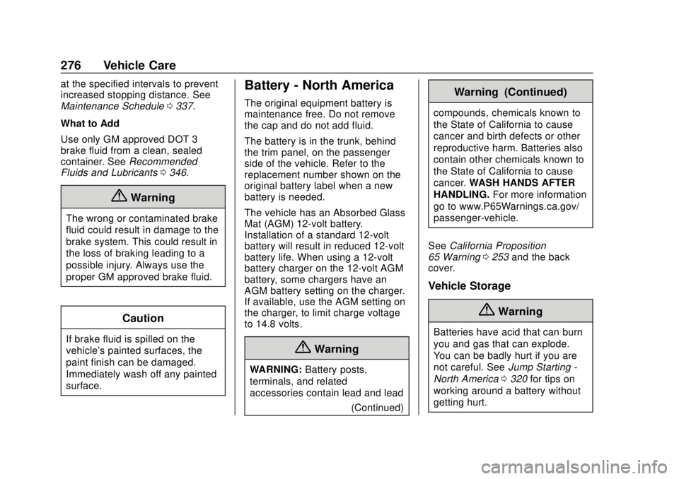 CHEVROLET CAMARO 2018 Owners Guide Chevrolet Camaro Owner Manual (GMNA-Localizing-U.S./Canada/Mexico-
11348325) - 2018 - CRC - 10/23/17
276 Vehicle Care
at the specified intervals to prevent
increased stopping distance. See
Maintenance