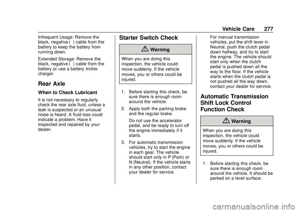 CHEVROLET CAMARO 2018 Owners Guide Chevrolet Camaro Owner Manual (GMNA-Localizing-U.S./Canada/Mexico-
11348325) - 2018 - CRC - 10/23/17
Vehicle Care 277
Infrequent Usage: Remove the
black, negative (−) cable from the
battery to keep 