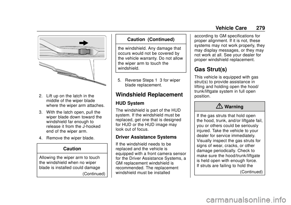 CHEVROLET CAMARO 2018 Owners Manual Chevrolet Camaro Owner Manual (GMNA-Localizing-U.S./Canada/Mexico-
11348325) - 2018 - CRC - 10/23/17
Vehicle Care 279
2. Lift up on the latch in themiddle of the wiper blade
where the wiper arm attach CHEVROLET CAMARO 2018 Owners Manual Chevrolet Camaro Owner Manual (GMNA-Localizing-U.S./Canada/Mexico-
11348325) - 2018 - CRC - 10/23/17
Vehicle Care 279
2. Lift up on the latch in themiddle of the wiper blade
where the wiper arm attach