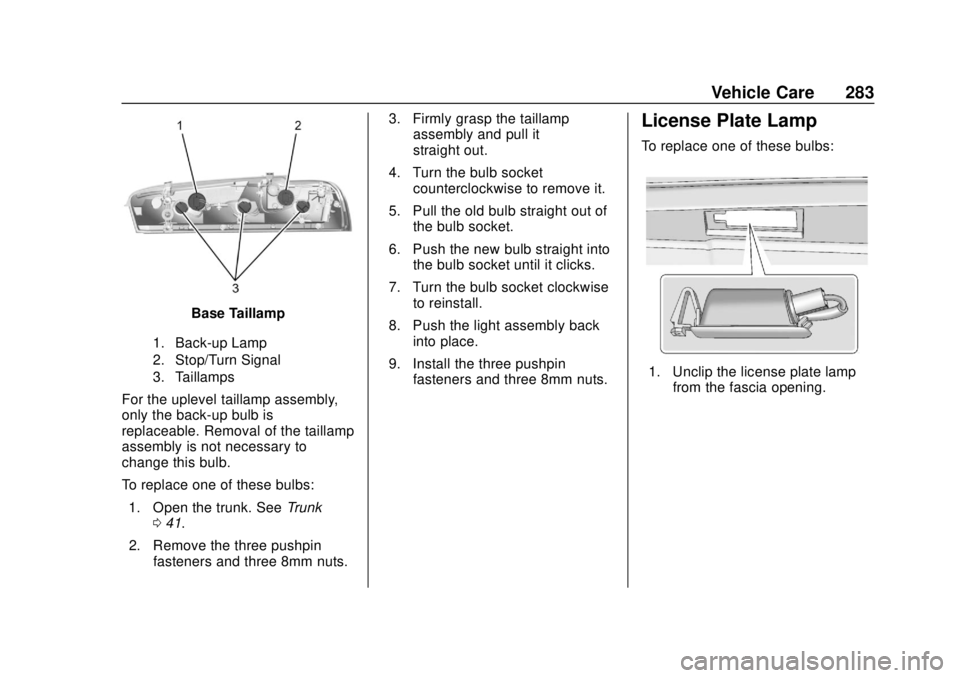 CHEVROLET CAMARO 2018 Owners Manual Chevrolet Camaro Owner Manual (GMNA-Localizing-U.S./Canada/Mexico-
11348325) - 2018 - CRC - 10/23/17
Vehicle Care 283
Base Taillamp
1. Back-up Lamp
2. Stop/Turn Signal
3. Taillamps
For the uplevel tai CHEVROLET CAMARO 2018 Owners Manual Chevrolet Camaro Owner Manual (GMNA-Localizing-U.S./Canada/Mexico-
11348325) - 2018 - CRC - 10/23/17
Vehicle Care 283
Base Taillamp
1. Back-up Lamp
2. Stop/Turn Signal
3. Taillamps
For the uplevel tai