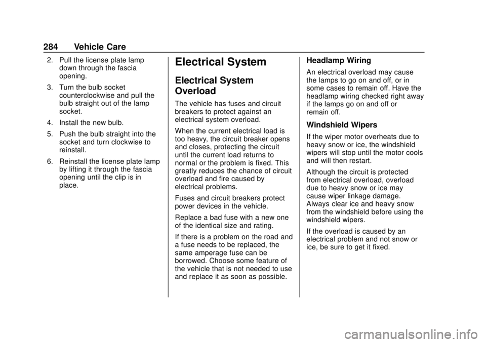 CHEVROLET CAMARO 2018  Owners Manual Chevrolet Camaro Owner Manual (GMNA-Localizing-U.S./Canada/Mexico-
11348325) - 2018 - CRC - 10/23/17
284 Vehicle Care
2. Pull the license plate lampdown through the fascia
opening.
3. Turn the bulb so