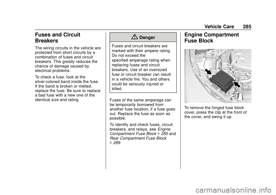 CHEVROLET CAMARO 2018 Owners Manual Chevrolet Camaro Owner Manual (GMNA-Localizing-U.S./Canada/Mexico-
11348325) - 2018 - CRC - 10/23/17
Vehicle Care 285
Fuses and Circuit
Breakers
The wiring circuits in the vehicle are
protected from s CHEVROLET CAMARO 2018 Owners Manual Chevrolet Camaro Owner Manual (GMNA-Localizing-U.S./Canada/Mexico-
11348325) - 2018 - CRC - 10/23/17
Vehicle Care 285
Fuses and Circuit
Breakers
The wiring circuits in the vehicle are
protected from s