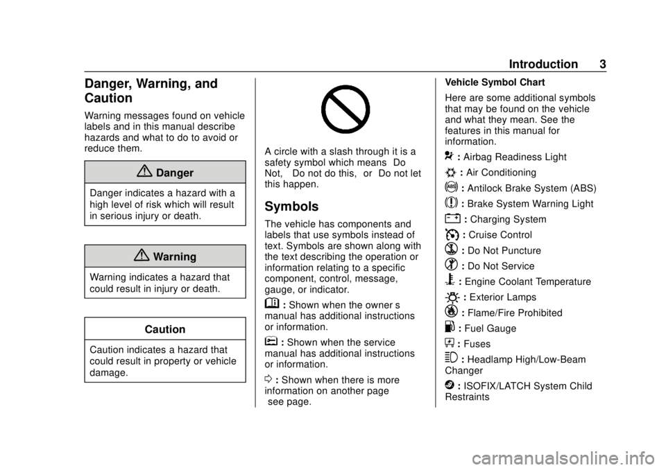 CHEVROLET CAMARO 2018  Owners Manual Chevrolet Camaro Owner Manual (GMNA-Localizing-U.S./Canada/Mexico-
11348325) - 2018 - CRC - 10/23/17
Introduction 3
Danger, Warning, and
Caution
Warning messages found on vehicle
labels and in this ma