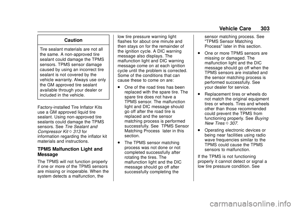 CHEVROLET CAMARO 2018 Owners Manual Chevrolet Camaro Owner Manual (GMNA-Localizing-U.S./Canada/Mexico-
11348325) - 2018 - CRC - 10/23/17
Vehicle Care 303
Caution
Tire sealant materials are not all
the same. A non-approved tire
sealant c CHEVROLET CAMARO 2018 Owners Manual Chevrolet Camaro Owner Manual (GMNA-Localizing-U.S./Canada/Mexico-
11348325) - 2018 - CRC - 10/23/17
Vehicle Care 303
Caution
Tire sealant materials are not all
the same. A non-approved tire
sealant c