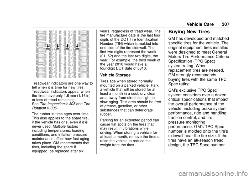CHEVROLET CAMARO 2018 Owners Manual Chevrolet Camaro Owner Manual (GMNA-Localizing-U.S./Canada/Mexico-
11348325) - 2018 - CRC - 10/23/17
Vehicle Care 307
Treadwear indicators are one way to
tell when it is time for new tires.
Treadwear CHEVROLET CAMARO 2018 Owners Manual Chevrolet Camaro Owner Manual (GMNA-Localizing-U.S./Canada/Mexico-
11348325) - 2018 - CRC - 10/23/17
Vehicle Care 307
Treadwear indicators are one way to
tell when it is time for new tires.
Treadwear