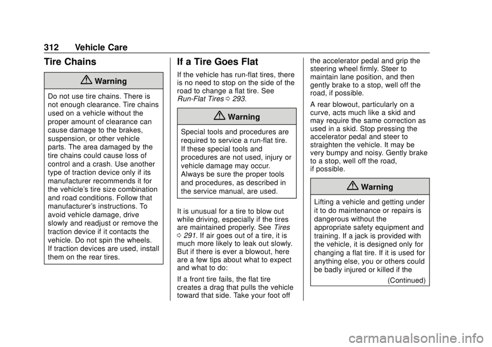 CHEVROLET CAMARO 2018 Owners Manual Chevrolet Camaro Owner Manual (GMNA-Localizing-U.S./Canada/Mexico-
11348325) - 2018 - CRC - 10/23/17
312 Vehicle Care
Tire Chains
{Warning
Do not use tire chains. There is
not enough clearance. Tire c CHEVROLET CAMARO 2018 Owners Manual Chevrolet Camaro Owner Manual (GMNA-Localizing-U.S./Canada/Mexico-
11348325) - 2018 - CRC - 10/23/17
312 Vehicle Care
Tire Chains
{Warning
Do not use tire chains. There is
not enough clearance. Tire c