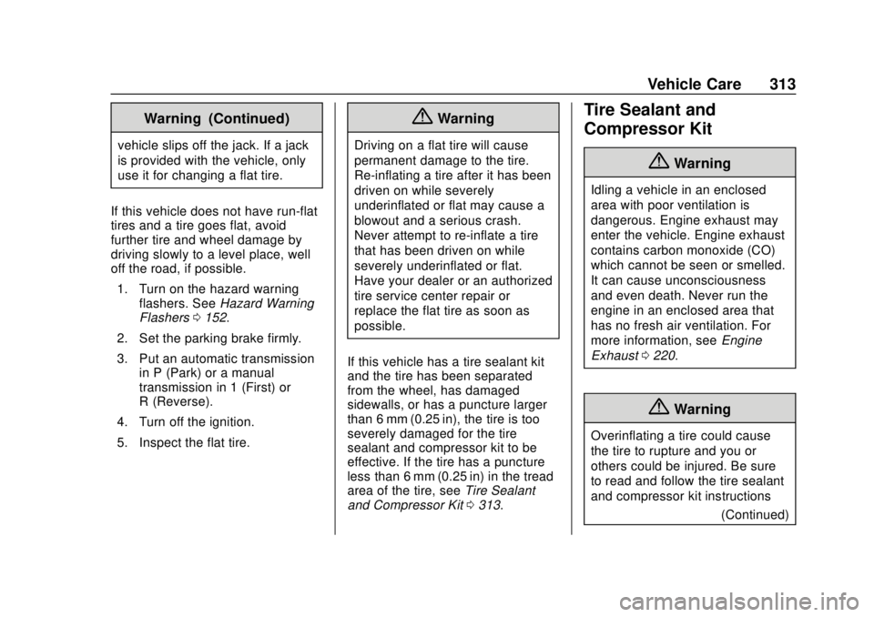 CHEVROLET CAMARO 2018 Owners Manual Chevrolet Camaro Owner Manual (GMNA-Localizing-U.S./Canada/Mexico-
11348325) - 2018 - CRC - 10/23/17
Vehicle Care 313
Warning (Continued)
vehicle slips off the jack. If a jack
is provided with the veh CHEVROLET CAMARO 2018 Owners Manual Chevrolet Camaro Owner Manual (GMNA-Localizing-U.S./Canada/Mexico-
11348325) - 2018 - CRC - 10/23/17
Vehicle Care 313
Warning (Continued)
vehicle slips off the jack. If a jack
is provided with the veh