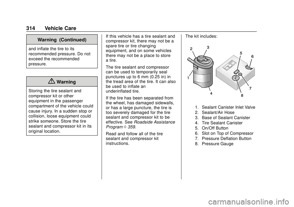 CHEVROLET CAMARO 2018  Owners Manual Chevrolet Camaro Owner Manual (GMNA-Localizing-U.S./Canada/Mexico-
11348325) - 2018 - CRC - 10/23/17
314 Vehicle Care
Warning (Continued)
and inflate the tire to its
recommended pressure. Do not
excee