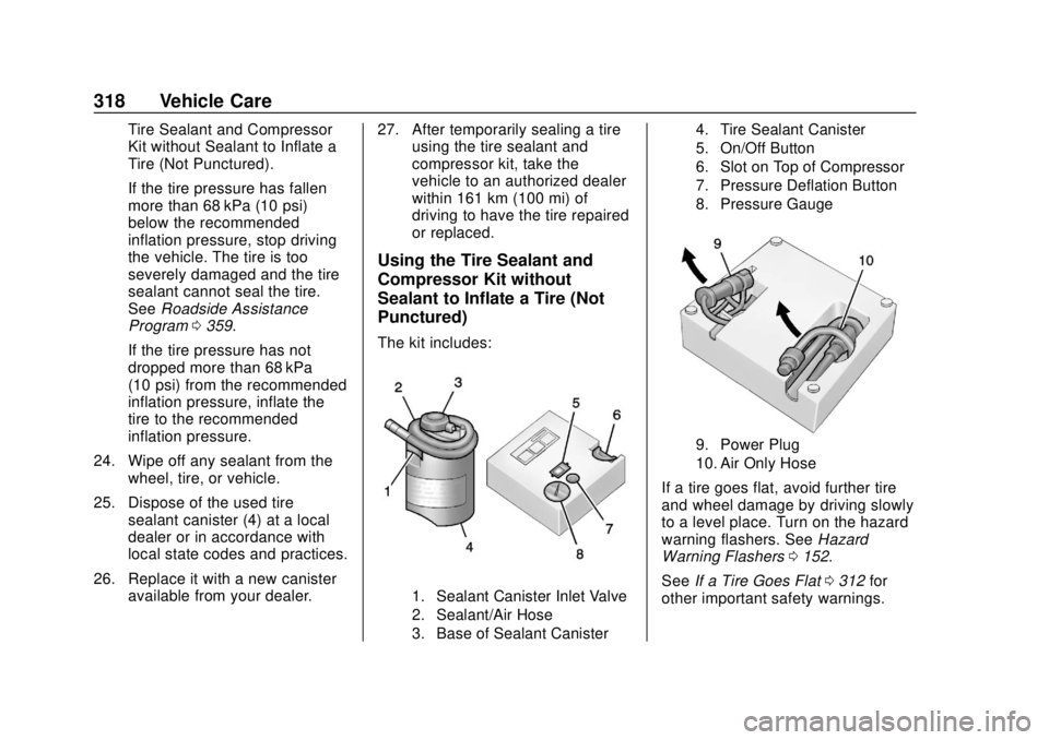 CHEVROLET CAMARO 2018 Owners Manual Chevrolet Camaro Owner Manual (GMNA-Localizing-U.S./Canada/Mexico-
11348325) - 2018 - CRC - 10/23/17
318 Vehicle Care
Tire Sealant and Compressor
Kit without Sealant to Inflate a
Tire (Not Punctured). CHEVROLET CAMARO 2018 Owners Manual Chevrolet Camaro Owner Manual (GMNA-Localizing-U.S./Canada/Mexico-
11348325) - 2018 - CRC - 10/23/17
318 Vehicle Care
Tire Sealant and Compressor
Kit without Sealant to Inflate a
Tire (Not Punctured).