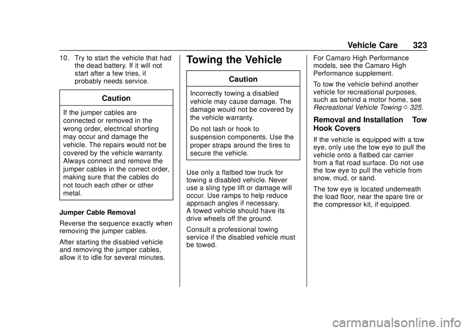 CHEVROLET CAMARO 2018  Owners Manual Chevrolet Camaro Owner Manual (GMNA-Localizing-U.S./Canada/Mexico-
11348325) - 2018 - CRC - 10/23/17
Vehicle Care 323
10. Try to start the vehicle that hadthe dead battery. If it will not
start after 