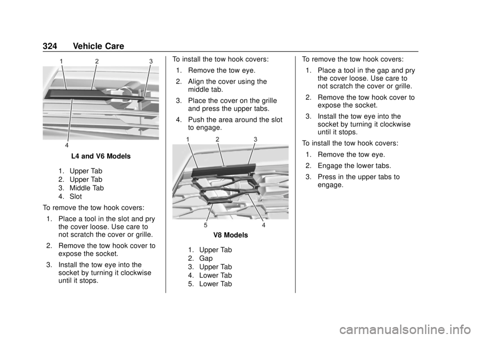 CHEVROLET CAMARO 2018 Owners Manual Chevrolet Camaro Owner Manual (GMNA-Localizing-U.S./Canada/Mexico-
11348325) - 2018 - CRC - 10/23/17
324 Vehicle Care
L4 and V6 Models
1. Upper Tab
2. Upper Tab
3. Middle Tab
4. Slot
To remove the tow CHEVROLET CAMARO 2018 Owners Manual Chevrolet Camaro Owner Manual (GMNA-Localizing-U.S./Canada/Mexico-
11348325) - 2018 - CRC - 10/23/17
324 Vehicle Care
L4 and V6 Models
1. Upper Tab
2. Upper Tab
3. Middle Tab
4. Slot
To remove the tow