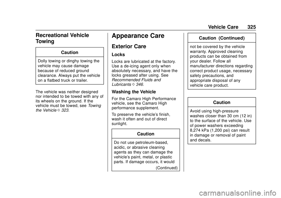 CHEVROLET CAMARO 2018 Owners Manual Chevrolet Camaro Owner Manual (GMNA-Localizing-U.S./Canada/Mexico-
11348325) - 2018 - CRC - 10/23/17
Vehicle Care 325
Recreational Vehicle
Towing
Caution
Dolly towing or dinghy towing the
vehicle may CHEVROLET CAMARO 2018 Owners Manual Chevrolet Camaro Owner Manual (GMNA-Localizing-U.S./Canada/Mexico-
11348325) - 2018 - CRC - 10/23/17
Vehicle Care 325
Recreational Vehicle
Towing
Caution
Dolly towing or dinghy towing the
vehicle may