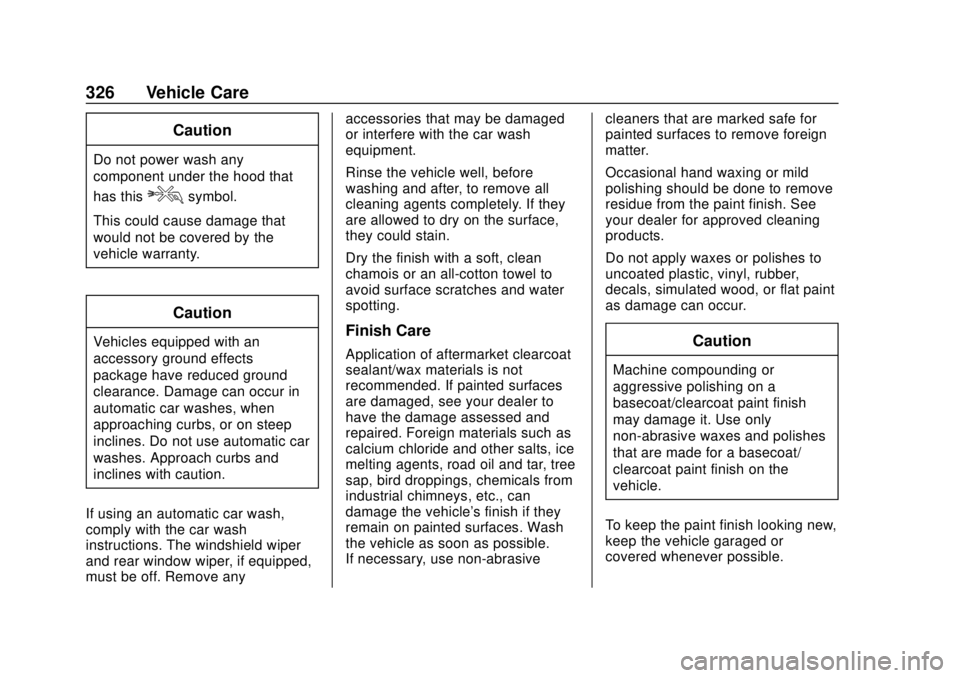 CHEVROLET CAMARO 2018 Owners Manual Chevrolet Camaro Owner Manual (GMNA-Localizing-U.S./Canada/Mexico-
11348325) - 2018 - CRC - 10/23/17
326 Vehicle Care
Caution
Do not power wash any
component under the hood that
has this
esymbol.
This CHEVROLET CAMARO 2018 Owners Manual Chevrolet Camaro Owner Manual (GMNA-Localizing-U.S./Canada/Mexico-
11348325) - 2018 - CRC - 10/23/17
326 Vehicle Care
Caution
Do not power wash any
component under the hood that
has this
esymbol.
This