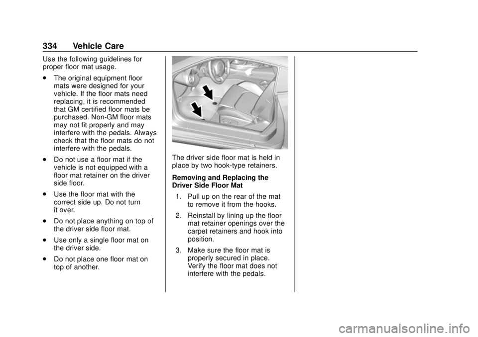 CHEVROLET CAMARO 2018 Owners Manual Chevrolet Camaro Owner Manual (GMNA-Localizing-U.S./Canada/Mexico-
11348325) - 2018 - CRC - 10/23/17
334 Vehicle Care
Use the following guidelines for
proper floor mat usage.
.The original equipment f CHEVROLET CAMARO 2018 Owners Manual Chevrolet Camaro Owner Manual (GMNA-Localizing-U.S./Canada/Mexico-
11348325) - 2018 - CRC - 10/23/17
334 Vehicle Care
Use the following guidelines for
proper floor mat usage.
.The original equipment f
