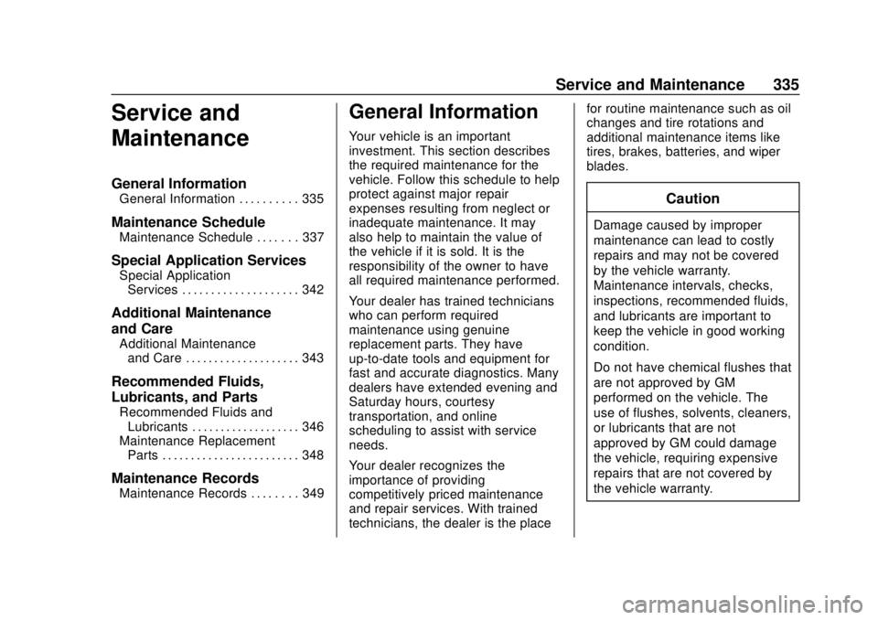 CHEVROLET CAMARO 2018 User Guide Chevrolet Camaro Owner Manual (GMNA-Localizing-U.S./Canada/Mexico-
11348325) - 2018 - CRC - 10/23/17
Service and Maintenance 335
Service and
Maintenance
General Information
General Information . . . .