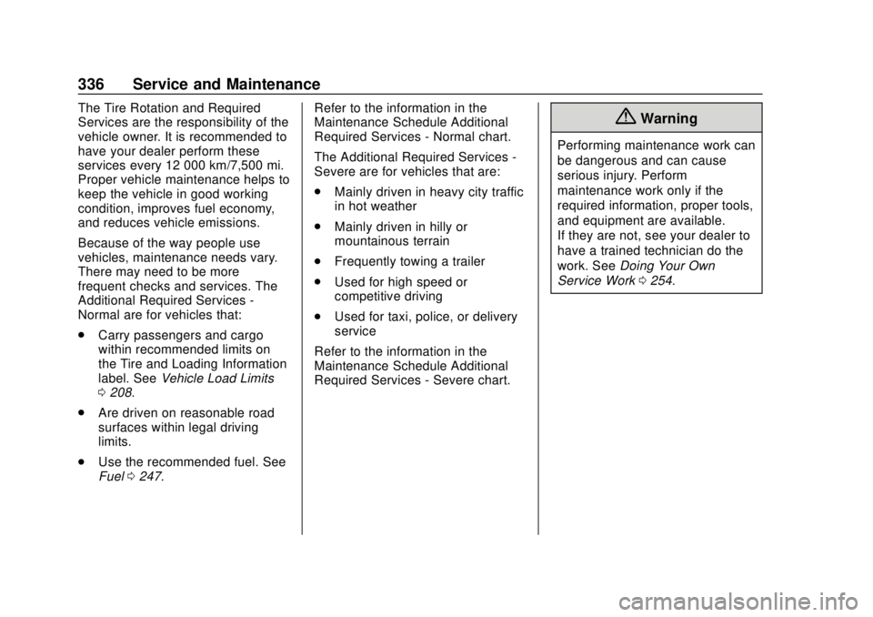 CHEVROLET CAMARO 2018  Owners Manual Chevrolet Camaro Owner Manual (GMNA-Localizing-U.S./Canada/Mexico-
11348325) - 2018 - CRC - 10/23/17
336 Service and Maintenance
The Tire Rotation and Required
Services are the responsibility of the
v