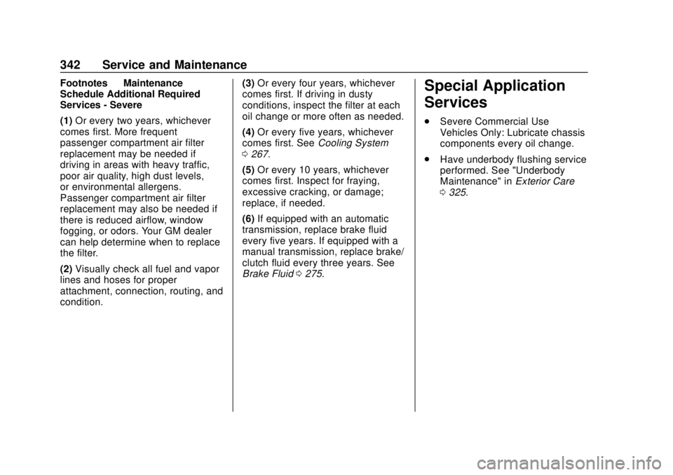 CHEVROLET CAMARO 2018 Owners Manual Chevrolet Camaro Owner Manual (GMNA-Localizing-U.S./Canada/Mexico-
11348325) - 2018 - CRC - 10/23/17
342 Service and Maintenance
Footnotes—Maintenance
Schedule Additional Required
Services - Severe
CHEVROLET CAMARO 2018 Owners Manual Chevrolet Camaro Owner Manual (GMNA-Localizing-U.S./Canada/Mexico-
11348325) - 2018 - CRC - 10/23/17
342 Service and Maintenance
Footnotes—Maintenance
Schedule Additional Required
Services - Severe