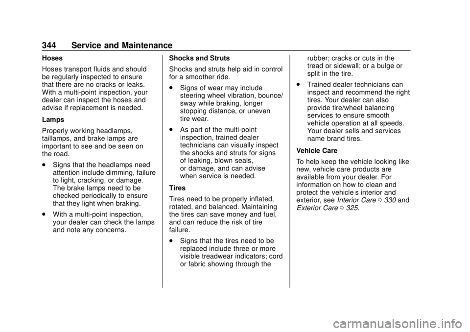 CHEVROLET CAMARO 2018 Owners Manual Chevrolet Camaro Owner Manual (GMNA-Localizing-U.S./Canada/Mexico-
11348325) - 2018 - CRC - 10/23/17
344 Service and Maintenance
Hoses
Hoses transport fluids and should
be regularly inspected to ensur CHEVROLET CAMARO 2018 Owners Manual Chevrolet Camaro Owner Manual (GMNA-Localizing-U.S./Canada/Mexico-
11348325) - 2018 - CRC - 10/23/17
344 Service and Maintenance
Hoses
Hoses transport fluids and should
be regularly inspected to ensur