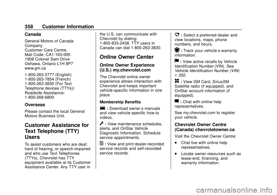 CHEVROLET CAMARO 2018 Service Manual Chevrolet Camaro Owner Manual (GMNA-Localizing-U.S./Canada/Mexico-
11348325) - 2018 - CRC - 10/23/17
358 Customer Information
Canada
General Motors of Canada
Company
Customer Care Centre,
Mail Code: C