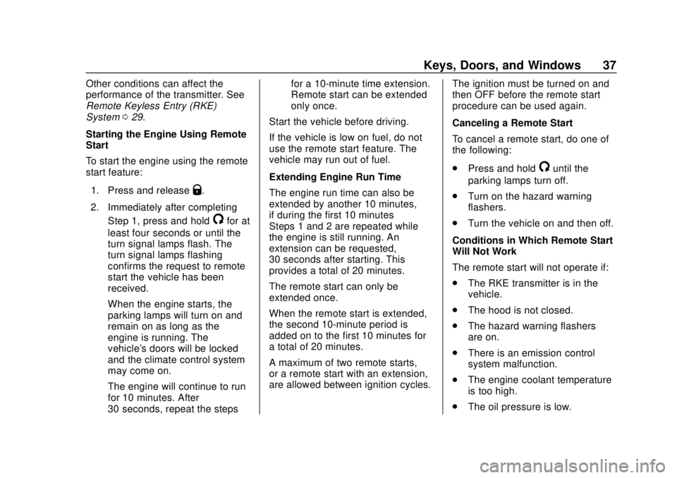 CHEVROLET CAMARO 2018 Owners Guide Chevrolet Camaro Owner Manual (GMNA-Localizing-U.S./Canada/Mexico-
11348325) - 2018 - CRC - 10/23/17
Keys, Doors, and Windows 37
Other conditions can affect the
performance of the transmitter. See
Rem CHEVROLET CAMARO 2018 Owners Guide Chevrolet Camaro Owner Manual (GMNA-Localizing-U.S./Canada/Mexico-
11348325) - 2018 - CRC - 10/23/17
Keys, Doors, and Windows 37
Other conditions can affect the
performance of the transmitter. See
Rem