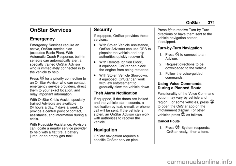 CHEVROLET CAMARO 2018 Service Manual Chevrolet Camaro Owner Manual (GMNA-Localizing-U.S./Canada/Mexico-
11348325) - 2018 - CRC - 10/23/17
OnStar 371
OnStar Services
Emergency
Emergency Services require an
active, OnStar service plan
(exc