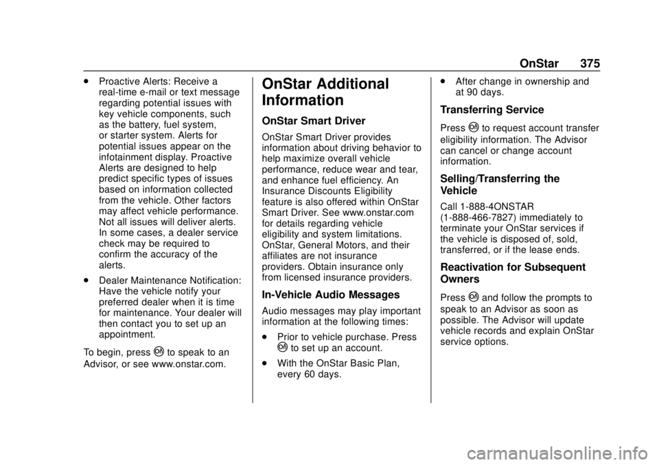 CHEVROLET CAMARO 2018 Owners Manual Chevrolet Camaro Owner Manual (GMNA-Localizing-U.S./Canada/Mexico-
11348325) - 2018 - CRC - 10/23/17
OnStar 375
.Proactive Alerts: Receive a
real-time e-mail or text message
regarding potential issues CHEVROLET CAMARO 2018 Owners Manual Chevrolet Camaro Owner Manual (GMNA-Localizing-U.S./Canada/Mexico-
11348325) - 2018 - CRC - 10/23/17
OnStar 375
.Proactive Alerts: Receive a
real-time e-mail or text message
regarding potential issues
