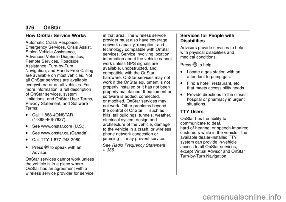 CHEVROLET CAMARO 2018 Owners Manual Chevrolet Camaro Owner Manual (GMNA-Localizing-U.S./Canada/Mexico-
11348325) - 2018 - CRC - 10/23/17
376 OnStar
How OnStar Service Works
Automatic Crash Response,
Emergency Services, Crisis Assist,
St CHEVROLET CAMARO 2018 Owners Manual Chevrolet Camaro Owner Manual (GMNA-Localizing-U.S./Canada/Mexico-
11348325) - 2018 - CRC - 10/23/17
376 OnStar
How OnStar Service Works
Automatic Crash Response,
Emergency Services, Crisis Assist,
St