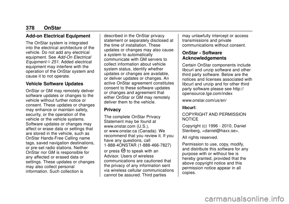 CHEVROLET CAMARO 2018 Owners Manual Chevrolet Camaro Owner Manual (GMNA-Localizing-U.S./Canada/Mexico-
11348325) - 2018 - CRC - 10/23/17
378 OnStar
Add-on Electrical Equipment
The OnStar system is integrated
into the electrical architec CHEVROLET CAMARO 2018 Owners Manual Chevrolet Camaro Owner Manual (GMNA-Localizing-U.S./Canada/Mexico-
11348325) - 2018 - CRC - 10/23/17
378 OnStar
Add-on Electrical Equipment
The OnStar system is integrated
into the electrical architec