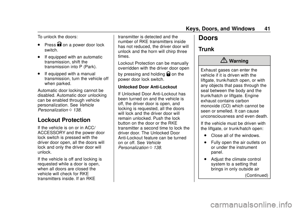 CHEVROLET CAMARO 2018 Service Manual Chevrolet Camaro Owner Manual (GMNA-Localizing-U.S./Canada/Mexico-
11348325) - 2018 - CRC - 10/23/17
Keys, Doors, and Windows 41
To unlock the doors:
.Press
Kon a power door lock
switch.
. If equipped CHEVROLET CAMARO 2018 Service Manual Chevrolet Camaro Owner Manual (GMNA-Localizing-U.S./Canada/Mexico-
11348325) - 2018 - CRC - 10/23/17
Keys, Doors, and Windows 41
To unlock the doors:
.Press
Kon a power door lock
switch.
. If equipped