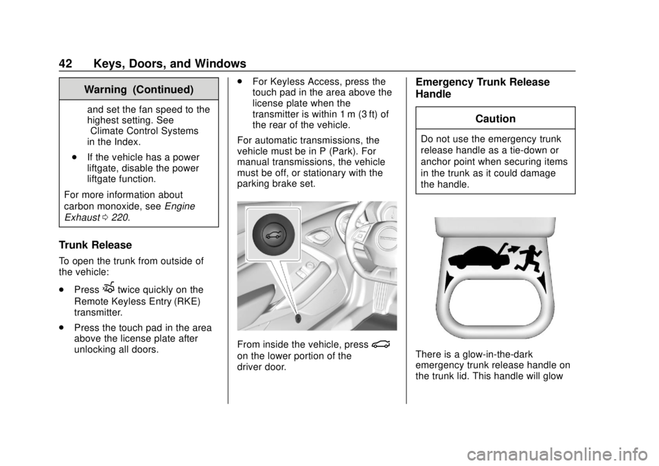 CHEVROLET CAMARO 2018 Service Manual Chevrolet Camaro Owner Manual (GMNA-Localizing-U.S./Canada/Mexico-
11348325) - 2018 - CRC - 10/23/17
42 Keys, Doors, and Windows
Warning (Continued)
and set the fan speed to the
highest setting. See
�