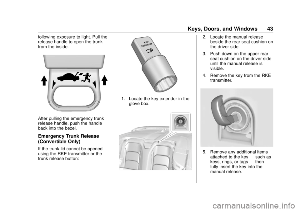 CHEVROLET CAMARO 2018 Service Manual Chevrolet Camaro Owner Manual (GMNA-Localizing-U.S./Canada/Mexico-
11348325) - 2018 - CRC - 10/23/17
Keys, Doors, and Windows 43
following exposure to light. Pull the
release handle to open the trunk
CHEVROLET CAMARO 2018 Service Manual Chevrolet Camaro Owner Manual (GMNA-Localizing-U.S./Canada/Mexico-
11348325) - 2018 - CRC - 10/23/17
Keys, Doors, and Windows 43
following exposure to light. Pull the
release handle to open the trunk