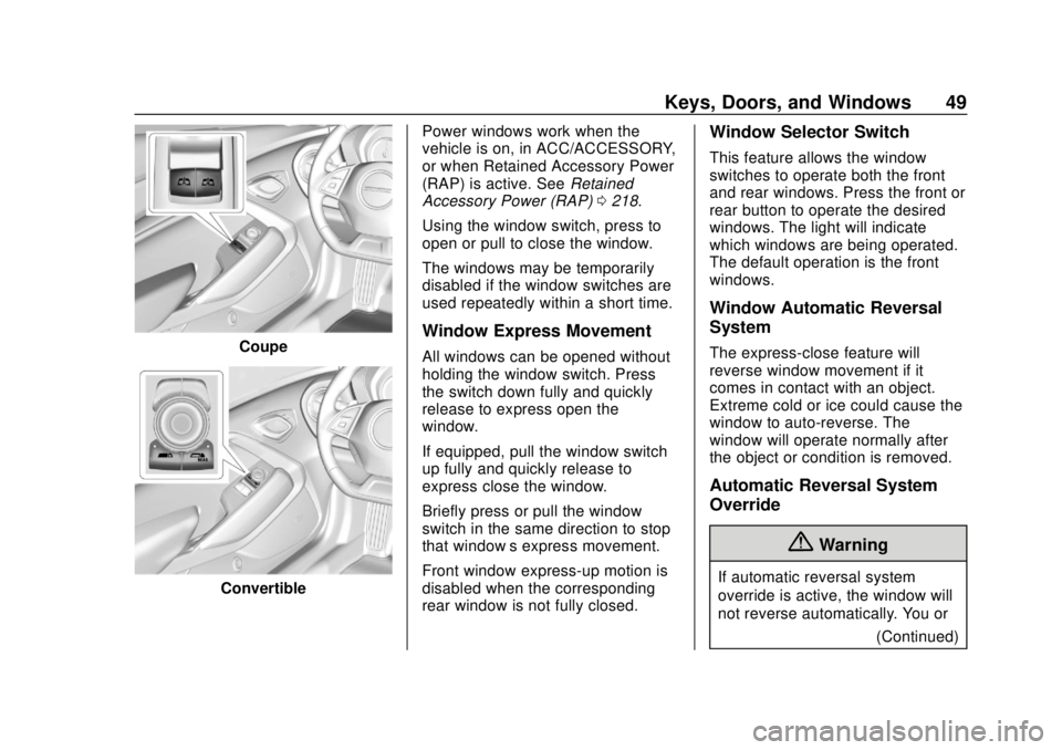 CHEVROLET CAMARO 2018 Service Manual Chevrolet Camaro Owner Manual (GMNA-Localizing-U.S./Canada/Mexico-
11348325) - 2018 - CRC - 10/23/17
Keys, Doors, and Windows 49
Coupe
ConvertiblePower windows work when the
vehicle is on, in ACC/ACCE CHEVROLET CAMARO 2018 Service Manual Chevrolet Camaro Owner Manual (GMNA-Localizing-U.S./Canada/Mexico-
11348325) - 2018 - CRC - 10/23/17
Keys, Doors, and Windows 49
Coupe
ConvertiblePower windows work when the
vehicle is on, in ACC/ACCE