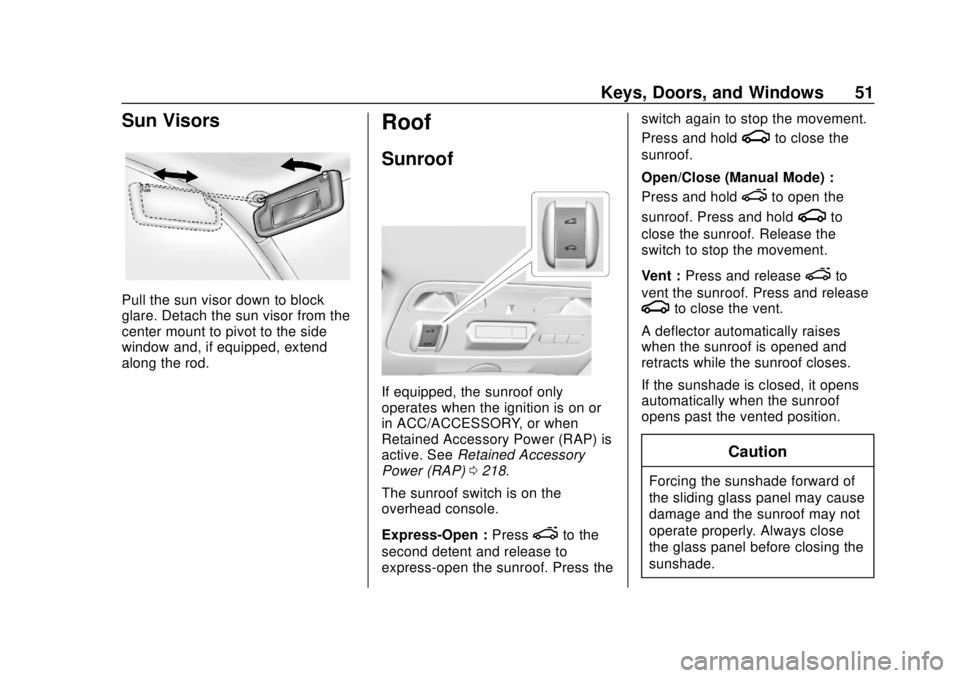 CHEVROLET CAMARO 2018 Workshop Manual Chevrolet Camaro Owner Manual (GMNA-Localizing-U.S./Canada/Mexico-
11348325) - 2018 - CRC - 10/23/17
Keys, Doors, and Windows 51
Sun Visors
Pull the sun visor down to block
glare. Detach the sun visor