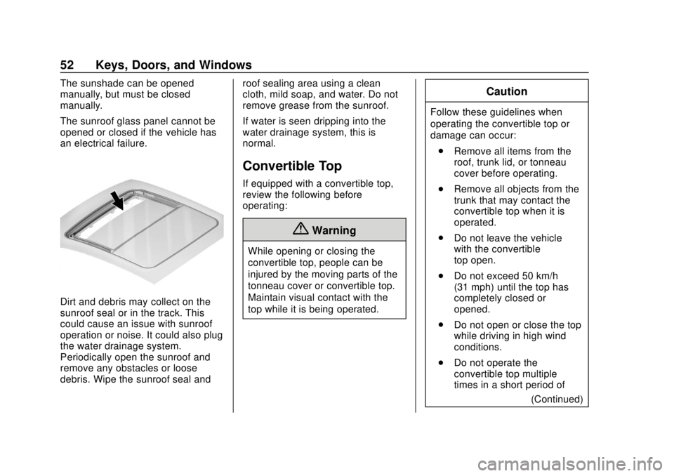 CHEVROLET CAMARO 2018 Workshop Manual Chevrolet Camaro Owner Manual (GMNA-Localizing-U.S./Canada/Mexico-
11348325) - 2018 - CRC - 10/23/17
52 Keys, Doors, and Windows
The sunshade can be opened
manually, but must be closed
manually.
The s