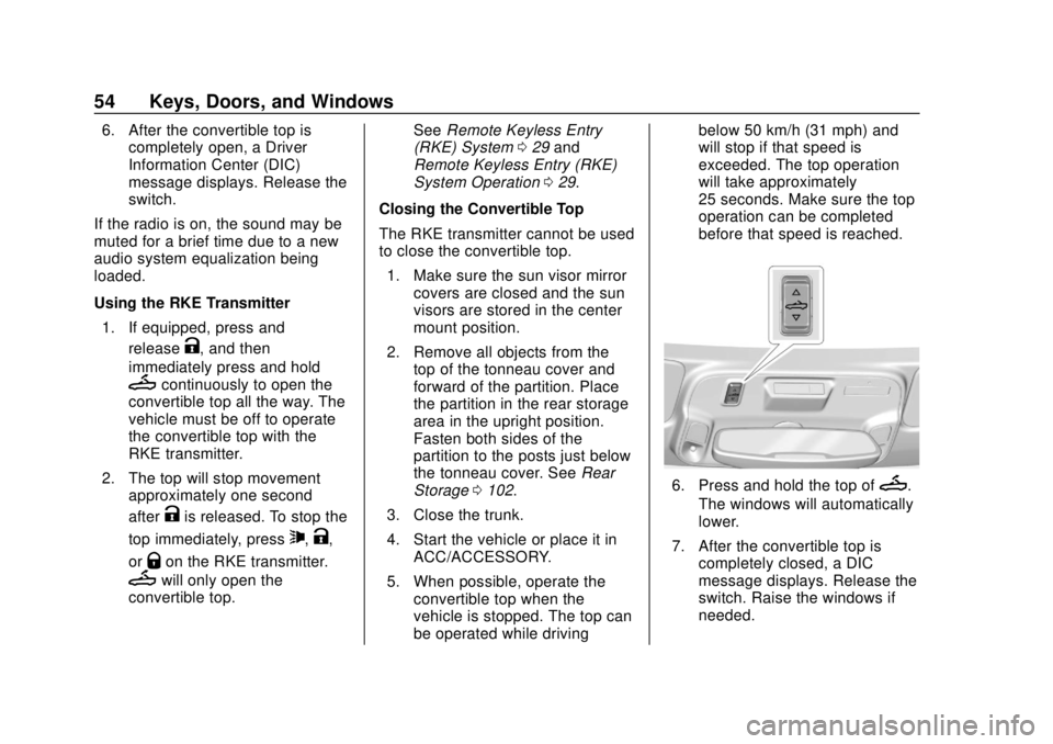 CHEVROLET CAMARO 2018 Workshop Manual Chevrolet Camaro Owner Manual (GMNA-Localizing-U.S./Canada/Mexico-
11348325) - 2018 - CRC - 10/23/17
54 Keys, Doors, and Windows
6. After the convertible top iscompletely open, a Driver
Information Ce CHEVROLET CAMARO 2018 Workshop Manual Chevrolet Camaro Owner Manual (GMNA-Localizing-U.S./Canada/Mexico-
11348325) - 2018 - CRC - 10/23/17
54 Keys, Doors, and Windows
6. After the convertible top iscompletely open, a Driver
Information Ce