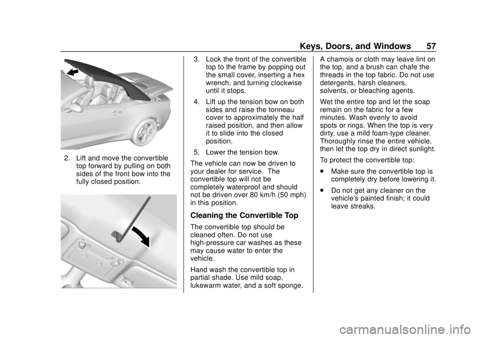 CHEVROLET CAMARO 2018 Workshop Manual Chevrolet Camaro Owner Manual (GMNA-Localizing-U.S./Canada/Mexico-
11348325) - 2018 - CRC - 10/23/17
Keys, Doors, and Windows 57
2. Lift and move the convertibletop forward by pulling on both
sides of CHEVROLET CAMARO 2018 Workshop Manual Chevrolet Camaro Owner Manual (GMNA-Localizing-U.S./Canada/Mexico-
11348325) - 2018 - CRC - 10/23/17
Keys, Doors, and Windows 57
2. Lift and move the convertibletop forward by pulling on both
sides of