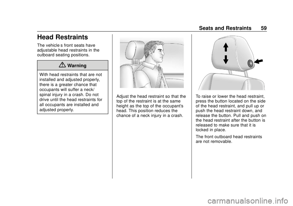 CHEVROLET CAMARO 2018 Workshop Manual Chevrolet Camaro Owner Manual (GMNA-Localizing-U.S./Canada/Mexico-
11348325) - 2018 - CRC - 10/23/17
Seats and Restraints 59
Head Restraints
The vehicle’s front seats have
adjustable head restraints