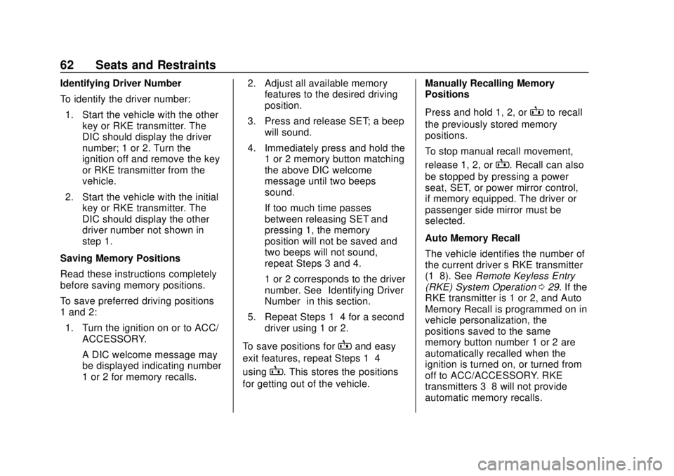 CHEVROLET CAMARO 2018  Owners Manual Chevrolet Camaro Owner Manual (GMNA-Localizing-U.S./Canada/Mexico-
11348325) - 2018 - CRC - 10/23/17
62 Seats and Restraints
Identifying Driver Number
To identify the driver number:1. Start the vehicl