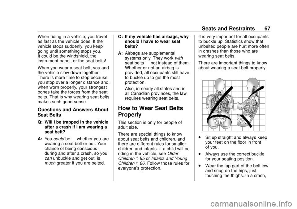 CHEVROLET CAMARO 2018  Owners Manual Chevrolet Camaro Owner Manual (GMNA-Localizing-U.S./Canada/Mexico-
11348325) - 2018 - CRC - 10/23/17
Seats and Restraints 67
When riding in a vehicle, you travel
as fast as the vehicle does. If the
ve