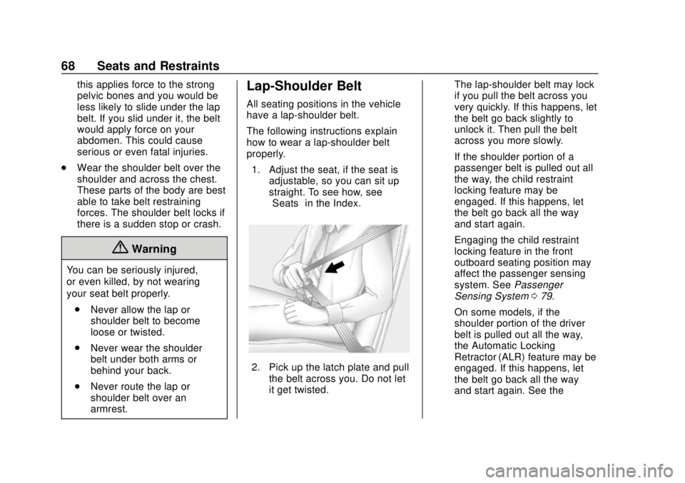 CHEVROLET CAMARO 2018 Repair Manual Chevrolet Camaro Owner Manual (GMNA-Localizing-U.S./Canada/Mexico-
11348325) - 2018 - CRC - 10/23/17
68 Seats and Restraints
this applies force to the strong
pelvic bones and you would be
less likely CHEVROLET CAMARO 2018 Repair Manual Chevrolet Camaro Owner Manual (GMNA-Localizing-U.S./Canada/Mexico-
11348325) - 2018 - CRC - 10/23/17
68 Seats and Restraints
this applies force to the strong
pelvic bones and you would be
less likely