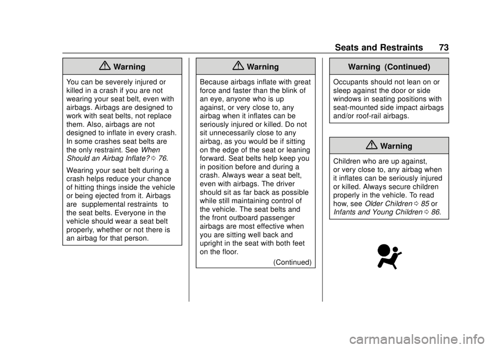 CHEVROLET CAMARO 2018  Owners Manual Chevrolet Camaro Owner Manual (GMNA-Localizing-U.S./Canada/Mexico-
11348325) - 2018 - CRC - 10/23/17
Seats and Restraints 73
{Warning
You can be severely injured or
killed in a crash if you are not
we