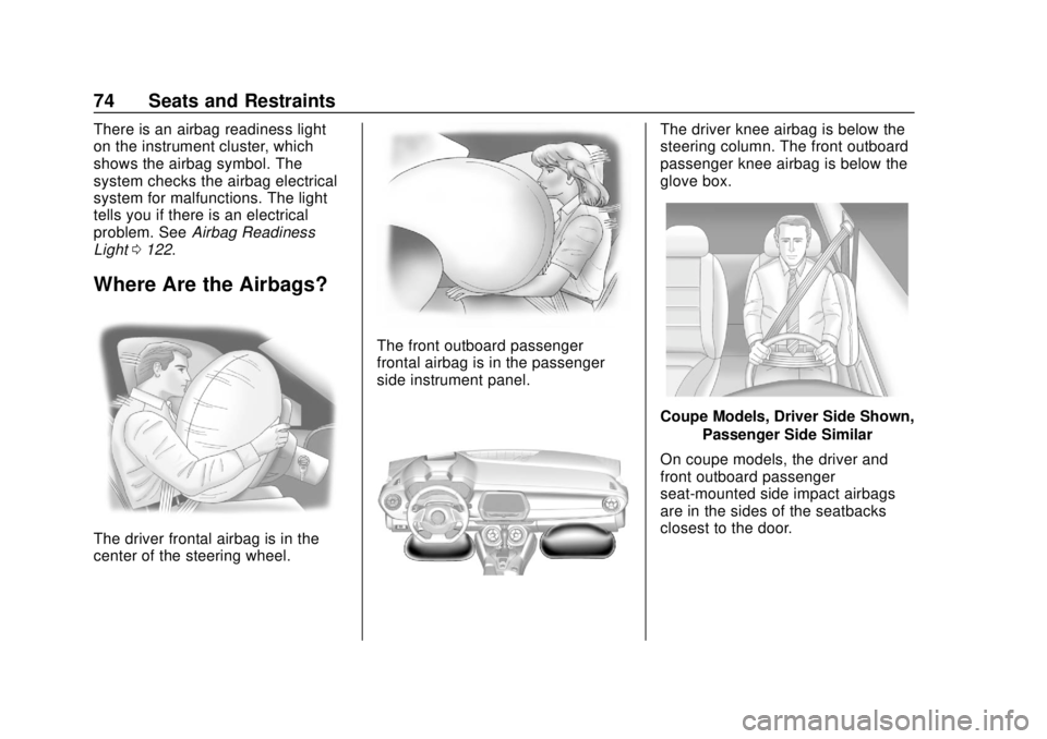 CHEVROLET CAMARO 2018  Owners Manual Chevrolet Camaro Owner Manual (GMNA-Localizing-U.S./Canada/Mexico-
11348325) - 2018 - CRC - 10/23/17
74 Seats and Restraints
There is an airbag readiness light
on the instrument cluster, which
shows t