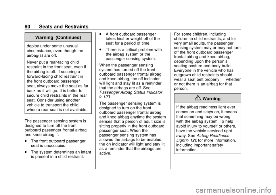 CHEVROLET CAMARO 2018 Manual Online Chevrolet Camaro Owner Manual (GMNA-Localizing-U.S./Canada/Mexico-
11348325) - 2018 - CRC - 10/23/17
80 Seats and Restraints
Warning (Continued)
deploy under some unusual
circumstance, even though the CHEVROLET CAMARO 2018 Manual Online Chevrolet Camaro Owner Manual (GMNA-Localizing-U.S./Canada/Mexico-
11348325) - 2018 - CRC - 10/23/17
80 Seats and Restraints
Warning (Continued)
deploy under some unusual
circumstance, even though the