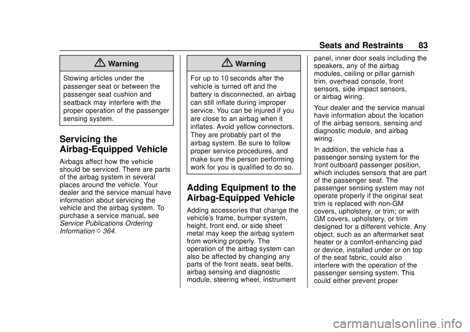 CHEVROLET CAMARO 2018  Owners Manual Chevrolet Camaro Owner Manual (GMNA-Localizing-U.S./Canada/Mexico-
11348325) - 2018 - CRC - 10/23/17
Seats and Restraints 83
{Warning
Stowing articles under the
passenger seat or between the
passenger
