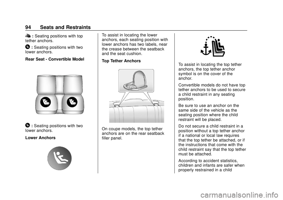 CHEVROLET CAMARO 2018 Owners Manual Chevrolet Camaro Owner Manual (GMNA-Localizing-U.S./Canada/Mexico-
11348325) - 2018 - CRC - 10/23/17
94 Seats and Restraints
I:Seating positions with top
tether anchors.
H: Seating positions with two
CHEVROLET CAMARO 2018 Owners Manual Chevrolet Camaro Owner Manual (GMNA-Localizing-U.S./Canada/Mexico-
11348325) - 2018 - CRC - 10/23/17
94 Seats and Restraints
I:Seating positions with top
tether anchors.
H: Seating positions with two