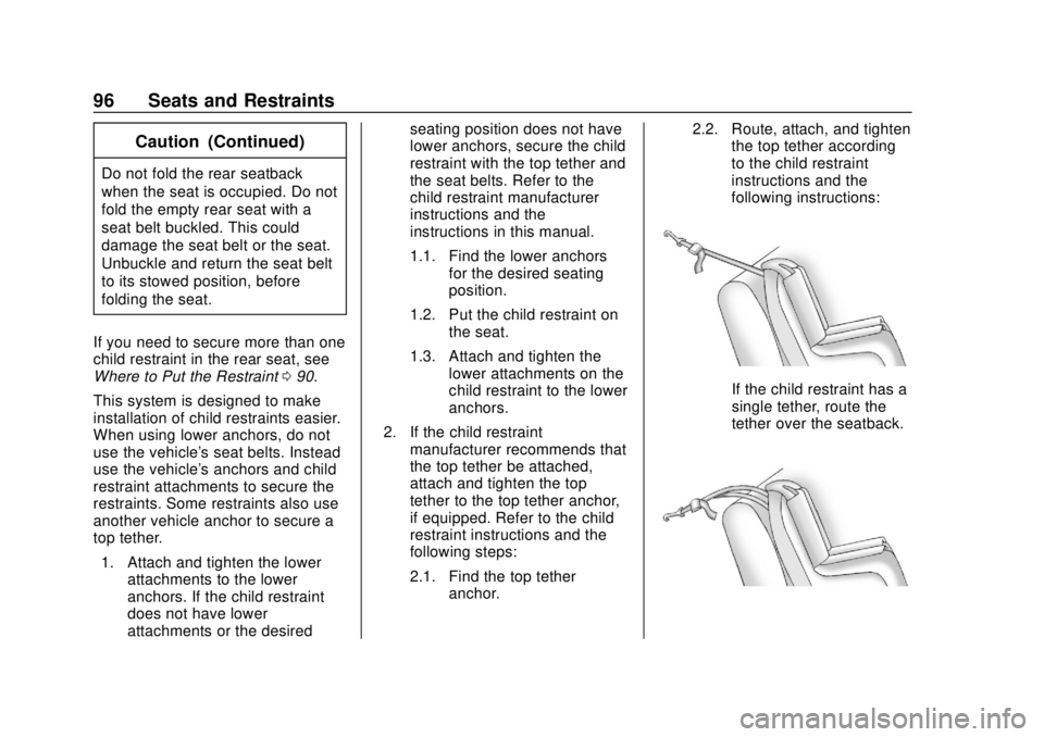 CHEVROLET CAMARO 2018 Owners Manual Chevrolet Camaro Owner Manual (GMNA-Localizing-U.S./Canada/Mexico-
11348325) - 2018 - CRC - 10/23/17
96 Seats and Restraints
Caution (Continued)
Do not fold the rear seatback
when the seat is occupied CHEVROLET CAMARO 2018 Owners Manual Chevrolet Camaro Owner Manual (GMNA-Localizing-U.S./Canada/Mexico-
11348325) - 2018 - CRC - 10/23/17
96 Seats and Restraints
Caution (Continued)
Do not fold the rear seatback
when the seat is occupied