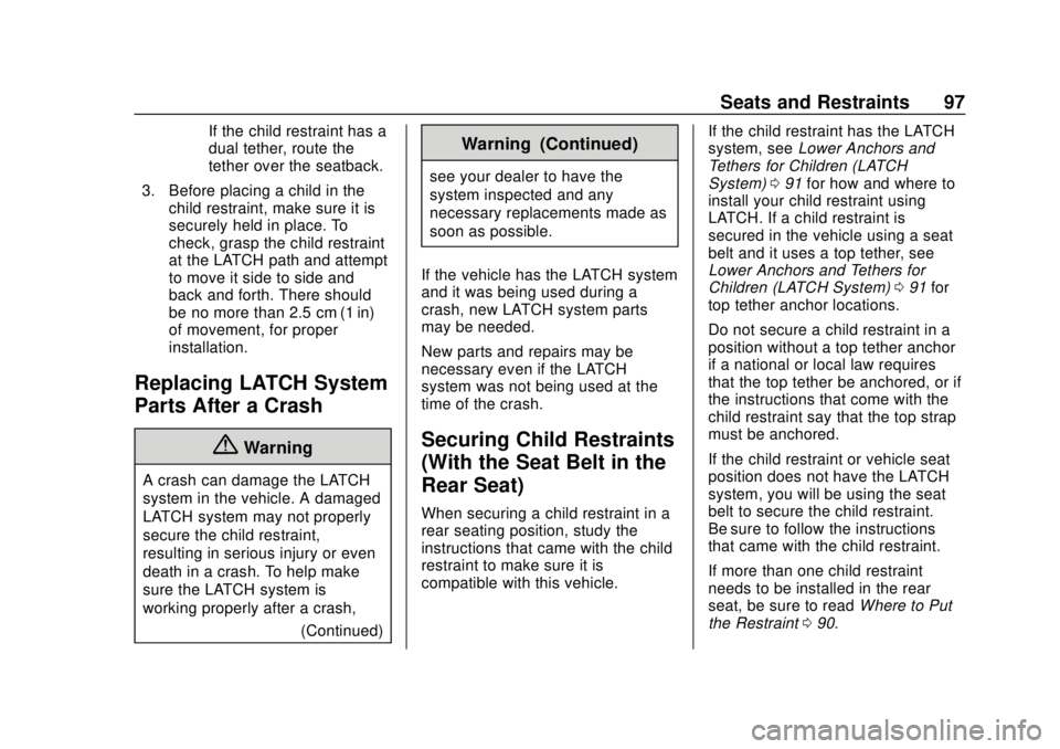 CHEVROLET CAMARO 2018 Owners Manual Chevrolet Camaro Owner Manual (GMNA-Localizing-U.S./Canada/Mexico-
11348325) - 2018 - CRC - 10/23/17
Seats and Restraints 97
If the child restraint has a
dual tether, route the
tether over the seatbac CHEVROLET CAMARO 2018 Owners Manual Chevrolet Camaro Owner Manual (GMNA-Localizing-U.S./Canada/Mexico-
11348325) - 2018 - CRC - 10/23/17
Seats and Restraints 97
If the child restraint has a
dual tether, route the
tether over the seatbac